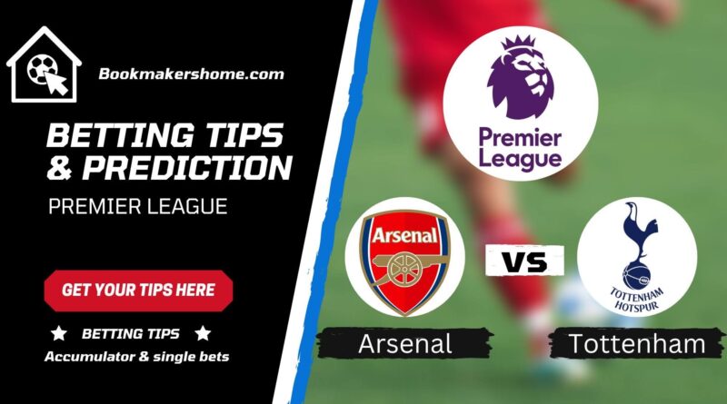 Arsenal vs Tottenham English Premier League Betting Prediction & Match Analysis